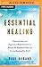 Essential Healing: Hypnotherapy and Regression-Based Practices to Release the Emotional Pain and Trauma Keeping You Stuck