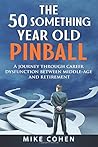 The 50 Something Year Old Pinball by Mike Cohen