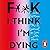 F**k, I think I'm Dying: How I Learned to Live With Panic