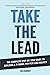 Take the Lead: The Complete Step-By-Step Guide to Building a 7-Figure Pay Per Lead Agency