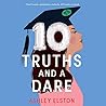 10 Truths and a Dare by Ashley Elston 10 Truths and a Dare by Ashley Elston