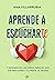 Aprende a escucharte: Y entenderás las sabias señales que tus emociones y tu mente te envían (Spanish Edition)