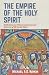 The Empire of the Holy Spirit: Reflections on biblical and historical patterns of life in the Spirit