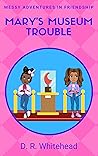 Mary's Museum Trouble (Messy Adventures in Friendship Book 4)