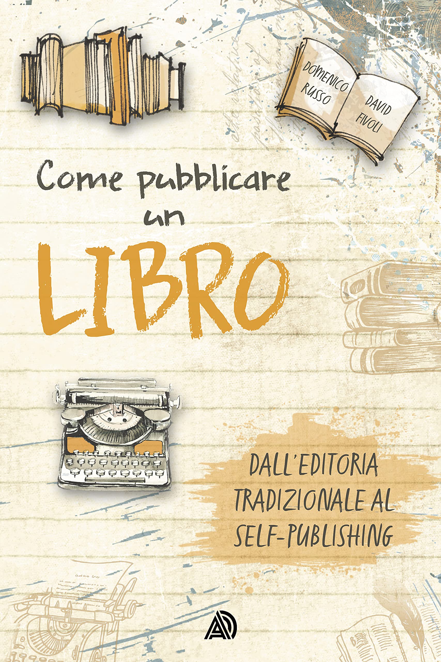 Come pubblicare un libro: dall'editoria tradizionale al self-publishing (Italian Edition)