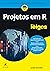 Projetos em R Para Leigos