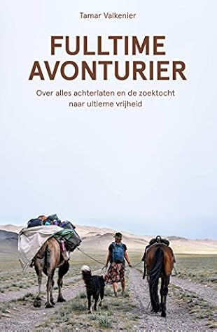 Fulltime avonturier: Over alles achterlaten en de zoektocht naar ultieme vrijheid