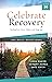 Celebrate Recovery 365 Daily Devotional: Healing from Hurts, Habits, and Hang-Ups (365 Devotions for Strength and Encouragement on the Road to Addiction Recovery)
