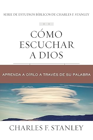 Cómo escuchar a Dios: Aprenda a oírlo a través de su Palabra