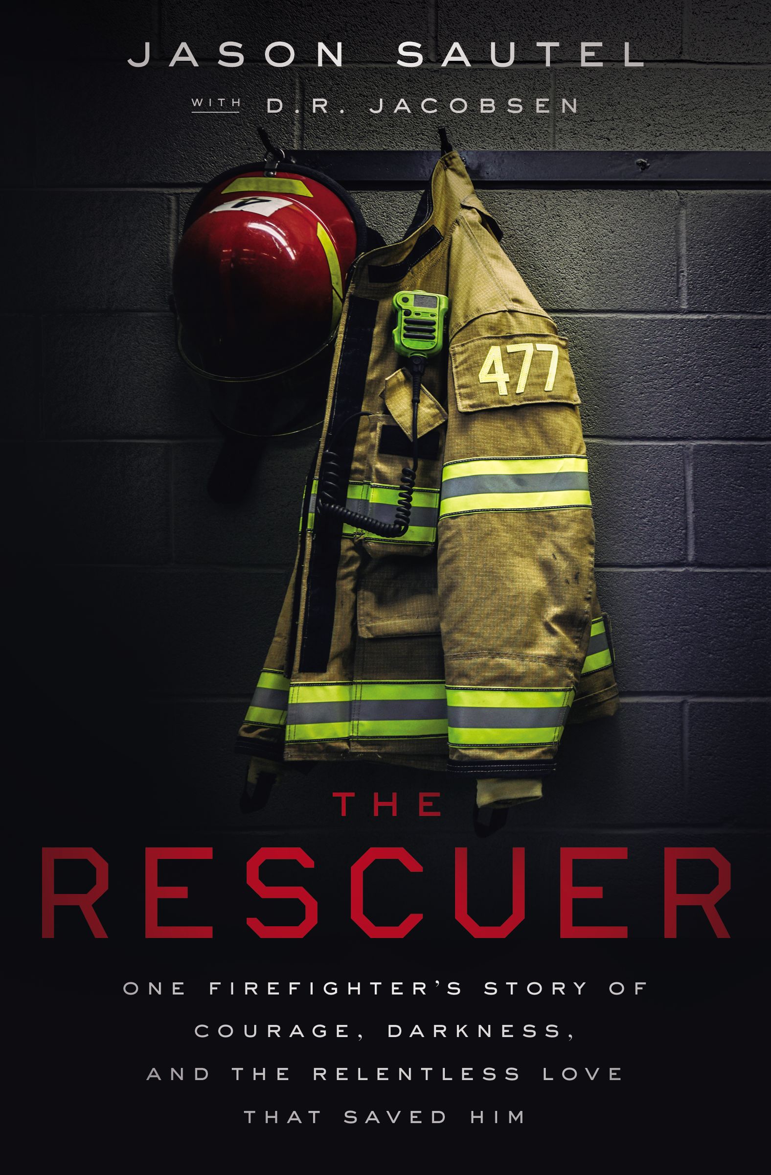 The Rescuer: One Firefighter?s Story of Courage, Darkness, and the Relentless Love That Saved Him