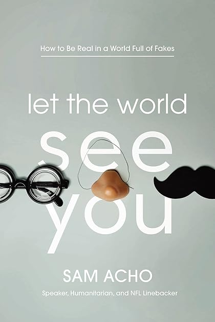 Let the World See You: How to Be Real in a World Full of Fakes