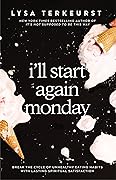 I'll Start Again Monday: Break the Cycle of Unhealthy Eating Habits with Lasting Spiritual Satisfaction