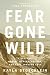 Fear Gone Wild by Kayla Stoecklein Fear Gone Wild by Kayla Stoecklein