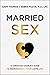 Married Sex: A Christian Couple's Guide to Reimagining Your Love Life