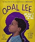 Opal Lee and What It Means to Be Free: The True Story of the Grandmother of Juneteenth