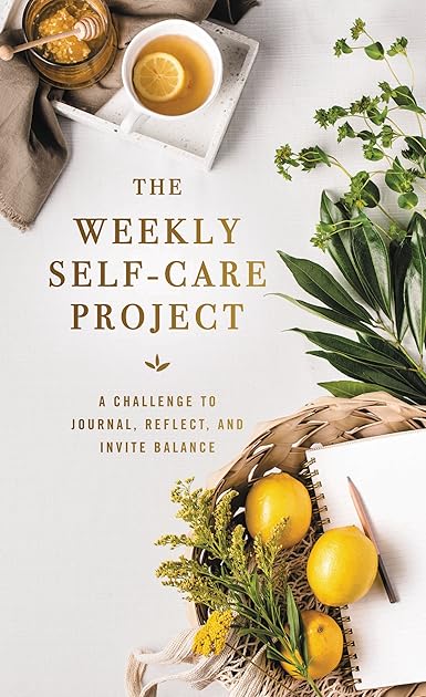 The Weekly Self-Care Project: A Challenge to Journal, Reflect, and Invite Balance (The Weekly Project Series)