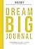 Dream Big Journal: Weekly W...