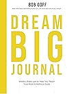 Dream Big Journal: Weekly Wake-ups to Help You Reach Your Most Ambitious Goals Dream Big Journal: Weekly Wake-ups to Help You Reach Your Most Ambitious Goals