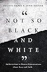 Not So Black and White: An Invitation to Honest Conversations about Race and Faith