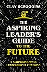 The Aspiring Leader's Guide to the Future: 9 Surprising Ways Leadership is Changing