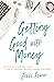 Getting Good with Money: Pay Off Your Debt and Find a Life of Freedom—Without Losing Your Mind