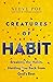 Creatures of Habit: Breakin...