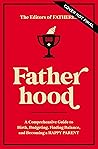 Fatherhood: A Comprehensive Guide to Birth, Budgeting, Finding Flow, and Becoming a Happy Parent