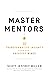 Master Mentors: 30 Transformative Insights from Our Greatest Minds