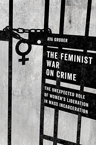 The Feminist War on Crime: The Unexpected Role of Women's Liberation in Mass Incarceration