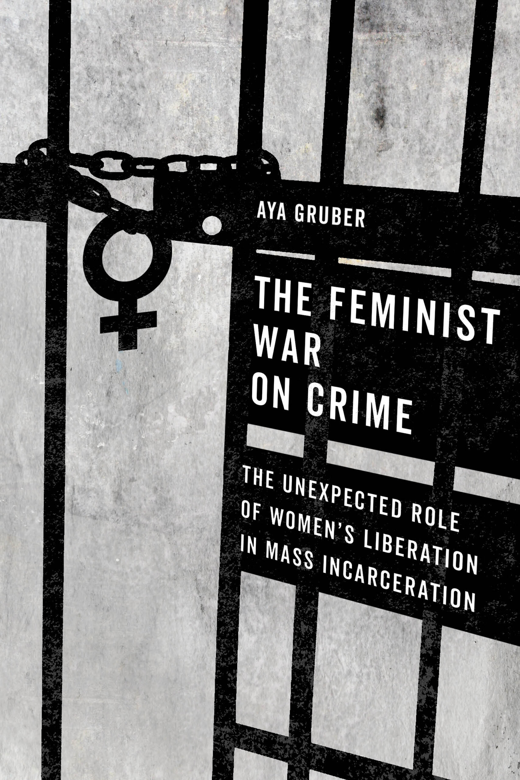 The Feminist War on Crime: The Unexpected Role of Women's Liberation in Mass Incarceration (Paperback)