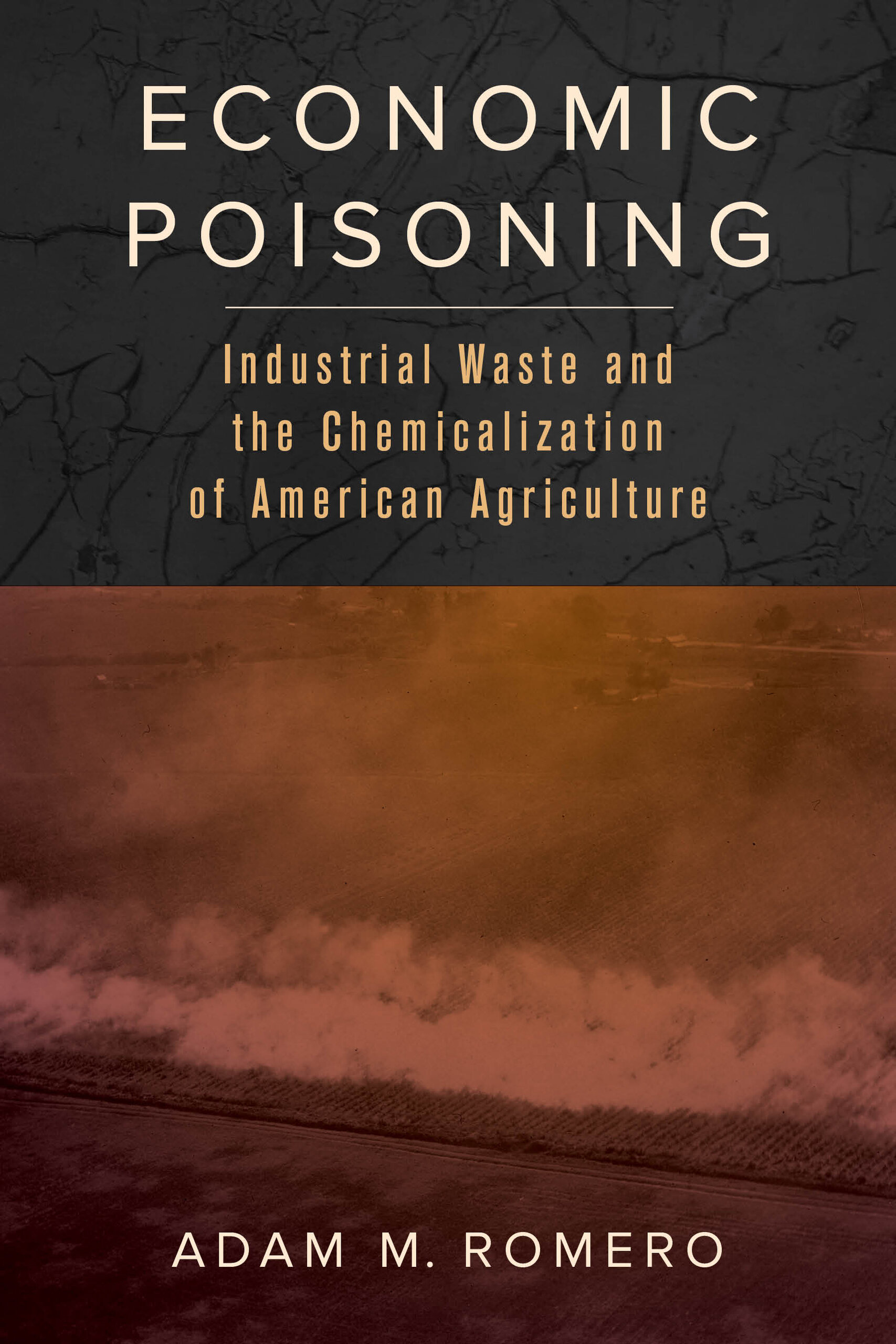 Economic Poisoning: Industrial Waste and the Chemicalization of American Agriculture (Critical Environments: Nature, Science, and Politics) (Volume 8)