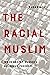 Racial Muslim by Sahar F. Aziz