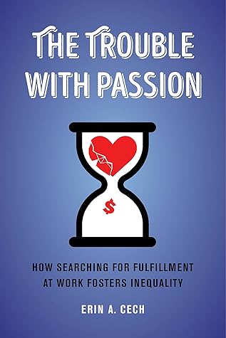 Trouble with Passion: How Searching for Fulfillment at Work Fosters Inequality