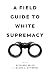 A Field Guide to White Supr...