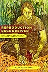 Reproduction Reconceived: Family Making and the Limits of Choice after Roe v. Wade (Reproductive Justice: A New Vision for the 21st Century)