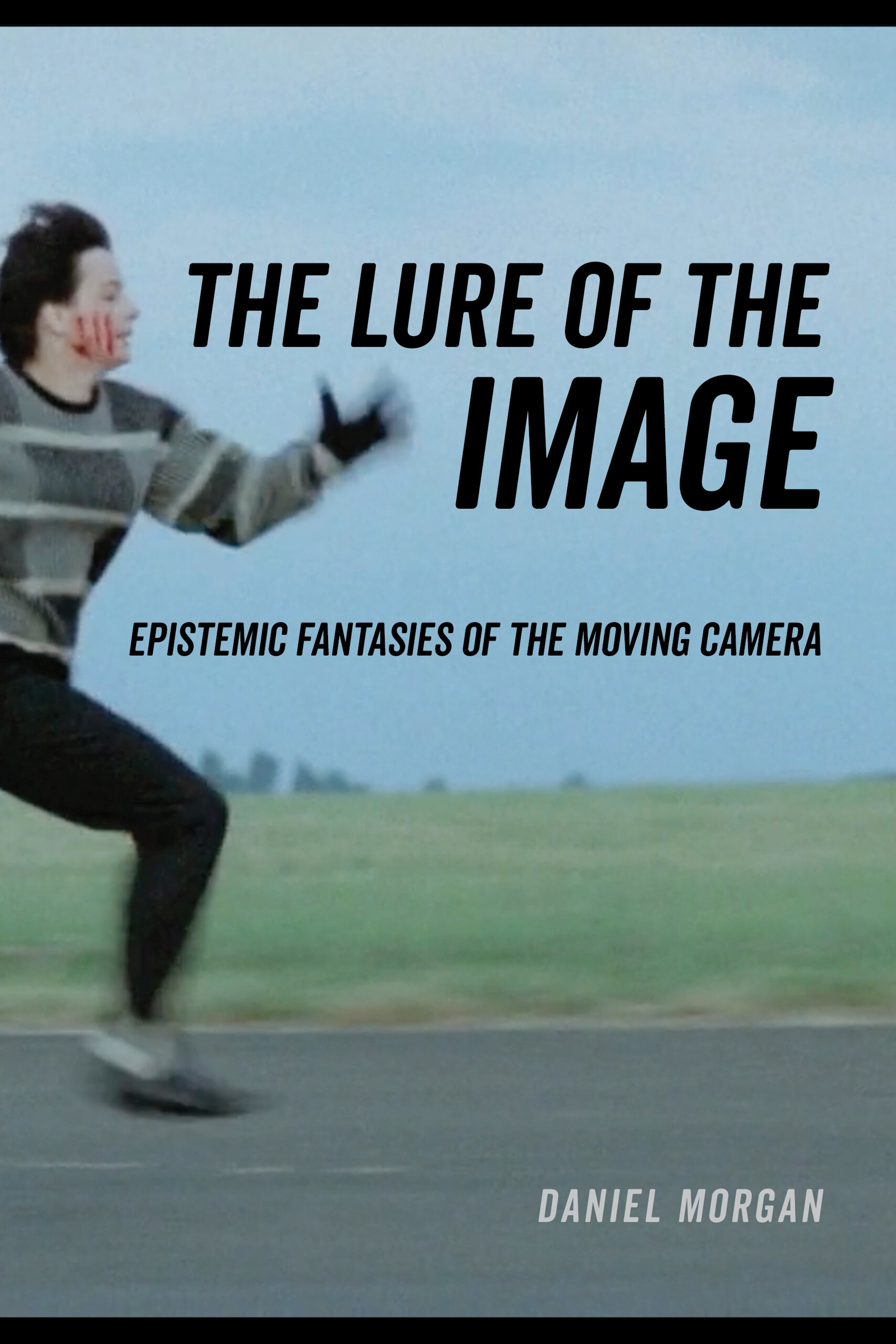 Lure of the Image: Epistemic Fantasies of the Moving Camera (Hardcover)