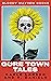 GORE TOWN TALES: The End Of...