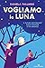 Vogliamo la luna by Daniela Palumbo