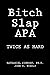 Bitch Slap APA: Twice as Hard