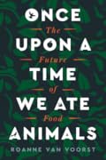 Once Upon a Time We Ate Animals: The Future of Food 