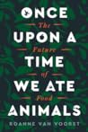 Once Upon a Time We Ate Animals by Roanne van Voorst