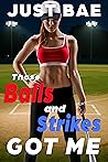 Those Balls and Strikes Got Me by Just Bae
