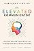 The Elevated Communicator: How to Master Your Style and Strengthen Well-Being at Work