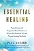 Essential Healing: Hypnotherapy and Regression-Based Practices to Release the Emotional Pain and Trauma Keeping You Stuck