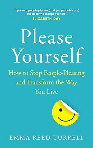 Please Yourself: How to Stop People-Pleasing and Transform the Way You Live