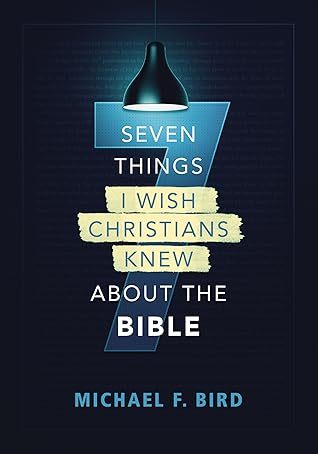 Seven Things I Wish Christians Knew About the Bible