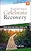 Your First Step to Celebrate Recovery: How God Can Heal Your Life