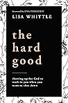 The Hard Good by Lisa Whittle