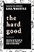 The Hard Good: Showing Up for God to Work in You When You Want to Shut Down