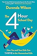 The Four-Hour School Day: How You and Your Kids Can Thrive in the Homeschool Life 